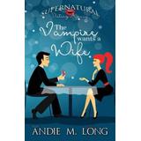 The Vampire wants a Wife (Supernatural Dating Agency) (Volume 1)