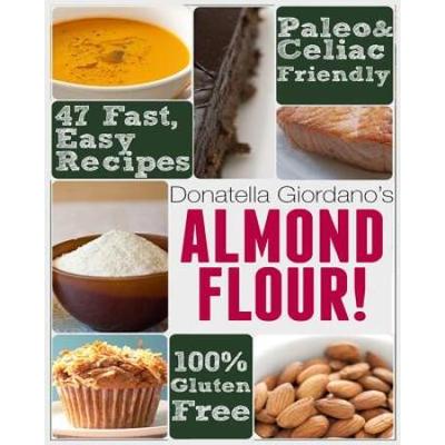 Almond Flour Gluten Free Paleo Diet Cookbook Irresistible Cooking Baking Recipes for Wheat Free Paleo and Celiac Diets GlutenFree Goodness Series