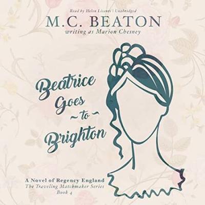 Beatrice Goes to Brighton A Novel of Regency England Traveling Matchmaker Series Book
