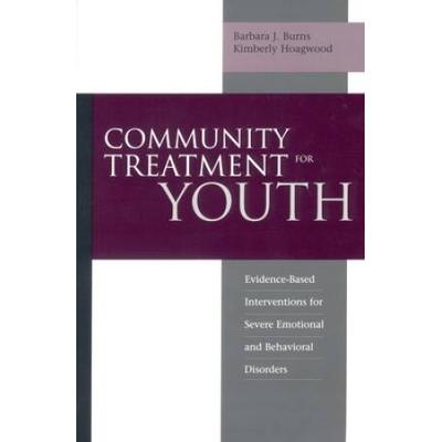 Community Treatment For Youth: Evidence-Based Interventions For Severe Emotional And Behavioral Disorders