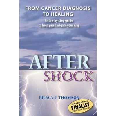 After Shock From Cancer Diagnosis to Healing A StepByStep Guide to Help You Navigate Your Way