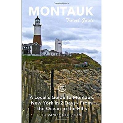 Montauk Travel Guide A Locals Guide to Montauk New York in Days From the Ocean to the Hills