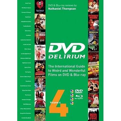 Dvd Delirium Volume 4: The International Guide To Weird And Wonderful Films On Dvd & Blu-Ray