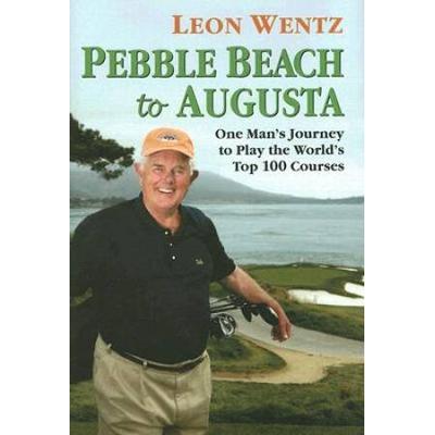 Pebble Beach To Augusta: One Man's Journey To Play The World's Top 100 Courses
