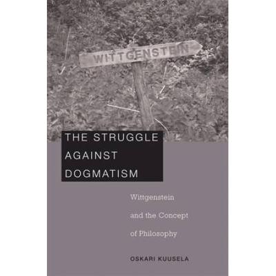 Struggle Against Dogmatism: Wittgenstein And The Concept Of Philosophy