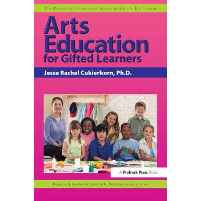 Arts Education for Gifted Learners: The Practical Strategies Series in Gifted Education