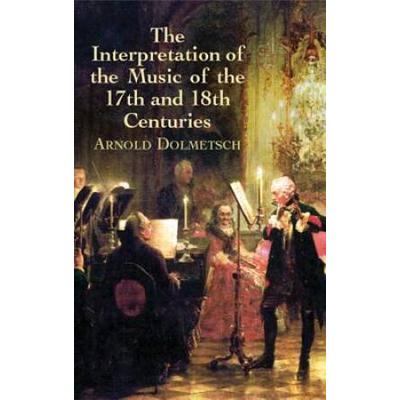 The Interpretation Of The Music Of The 17th And 18th Centuries (Dover Books On Music)