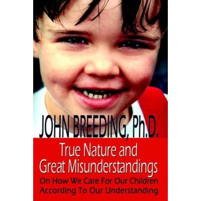 True Nature And Great Misunderstandings: On How We Care For Our Children According To Our Understanding