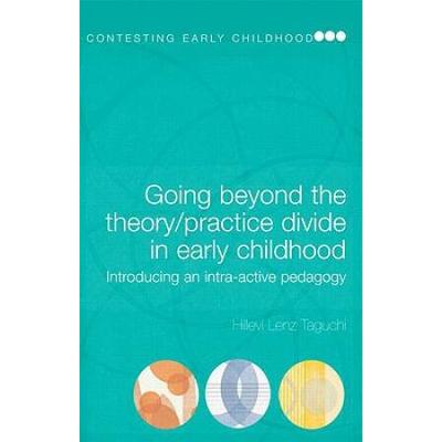 Going Beyond The Theory/Practice Divide In Early Childhood Education: Introducing An Intra-Active Pedagogy