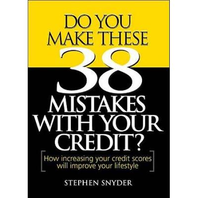 Do You Make These Mistakes With Your Credit How Increasing Your Credit Scores Will Improve Your Lifestyle