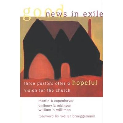 Good News In Exile: Three Pastors Offer A Hopeful Vision For The Church
