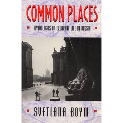 Common Places: Mythologies Of Everyday Life In Russia