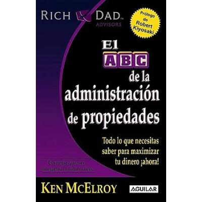 El ABC de la administracion de propiedades The ABCs of Property Management What You Need to Know to Maximize Your Money Now Rich Dads Advisors Spanish Edition