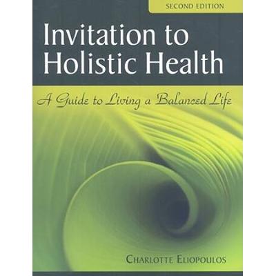 Invitation To Holistic Health: A Guide To Living A Balanced Life