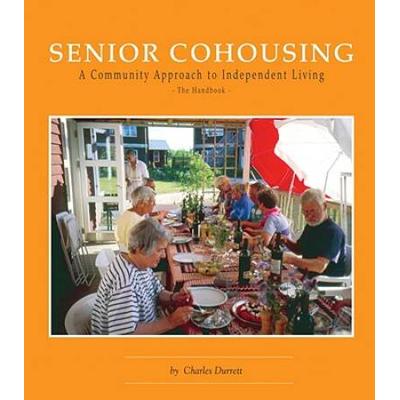 Senior Cohousing A Community Approach to Independent Living Senior Cohousing Handbook A Community Approach to Independent