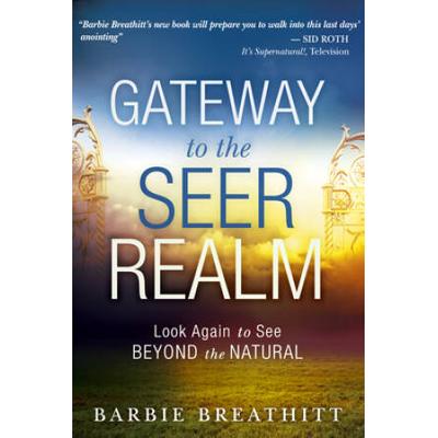 Gateway to the Seer Realm: Look Again to See Beyond the Natural
