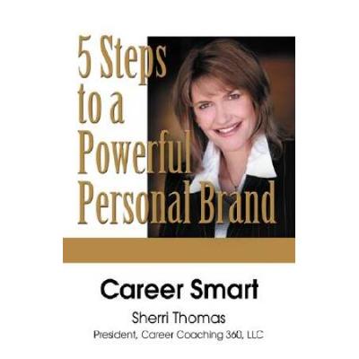 Career Smart: Five Steps To A Powerful Personal Brand
