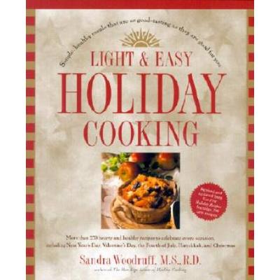Light And Easy Holiday Cooking: Simple, Healthy Meals That Are As Good-Tasting As They Are Good For You