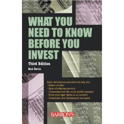 What You Need To Know Before You Invest: An Introduction To The Stock Market And Other Investments