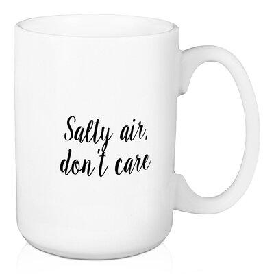 Ebern Designs Royst Salty Air, Don't Care. Coffee Mug Ceramic in Black Brown White | 4.62 H in | Wayfair 328BEFE8E9084A569E0343BCCB4A7168