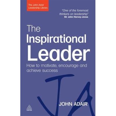 The Inspirational Leader: How To Motivate, Encourage & Achieve Success
