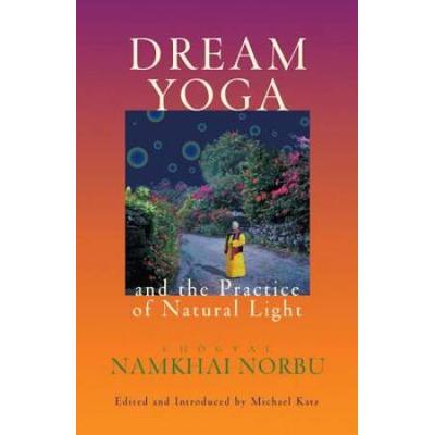 Dream Yoga And The Practice Of Natural Light
