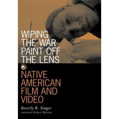Wiping The War Paint Off The Lens: Native American Film And Video Volume 10