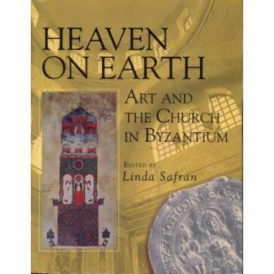Heaven On Earth: Art And The Church In Byzantium
