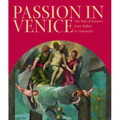Passion In Venice: Crivelli To Tintoretto And Veronese
