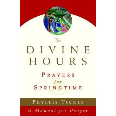 The Divine Hours (Volume Three): Prayers For Springtime: A Manual For Prayer