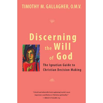 Discerning The Will Of God: An Ignatian Guide To Christian Decision Making