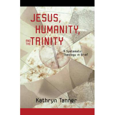 Jesus, Humanity, And The Trinity: A Brief Systematic Theology
