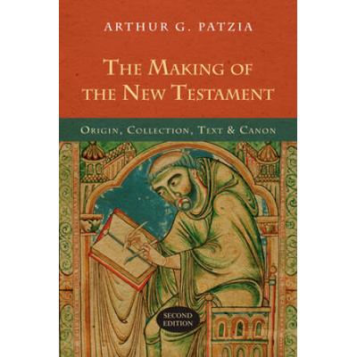 The Making Of The New Testament: Origin, Collection, Text & Canon