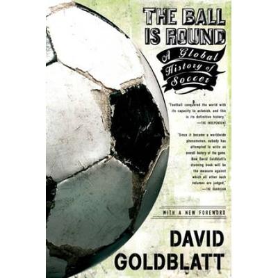 The Ball Is Round: A Global History Of Soccer