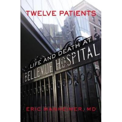 Twelve Patients: Life And Death At Bellevue Hospital