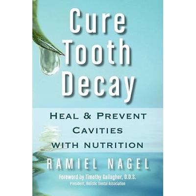 Cure Tooth Decay: Heal And Prevent Cavities With Nutrition