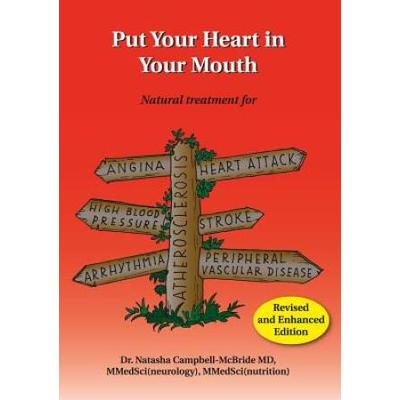 Put Your Heart In Your Mouth: Natural Treatment For Atherosclerosis, Angina, Heart Attack, High Blood Pressure, Stroke, Arrhythmia, Peripheral Vascu