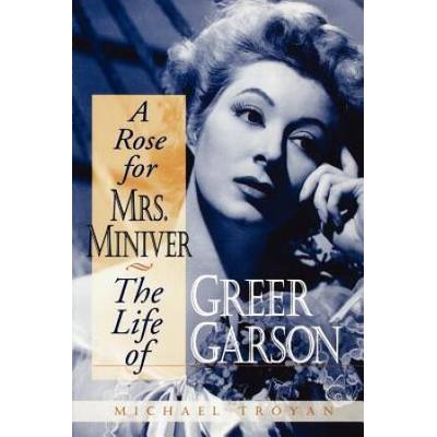 A Rose For Mrs. Miniver: The Life Of Greer Garson