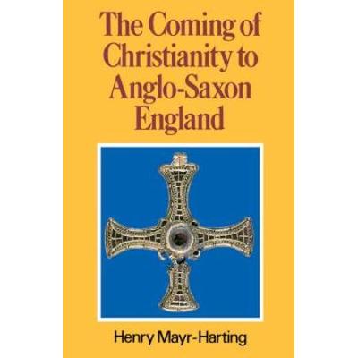 The Coming Of Christianity To Anglo-Saxon England: Third Edition