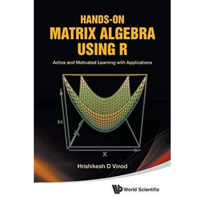 Hands-On Matrix Algebra Using R: Active And Motivated Learning With Applications