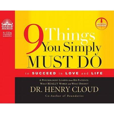 9 Things You Simply Must Do To Succeed In Love And Life: A Psychologist Probes The Mystery Of Why Some Lives Really Work And Others Don't