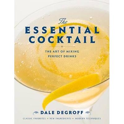 The Essential Cocktail: The Art Of Mixing Perfect Drinks