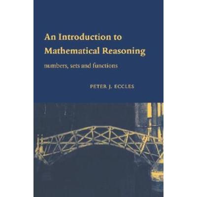 An Introduction To Mathematical Reasoning: Numbers, Sets And Functions