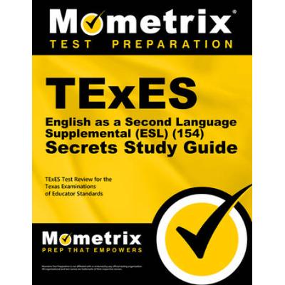 Texes English As A Second Language Supplemental (Esl) (154) Secrets Study Guide: Texes Test Review For The Texas Examinations Of Educator Standards