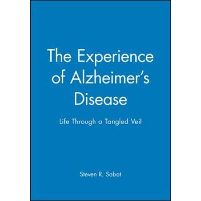 The Experience Of Alzheimer's Disease: Life Through A Tangled Veil