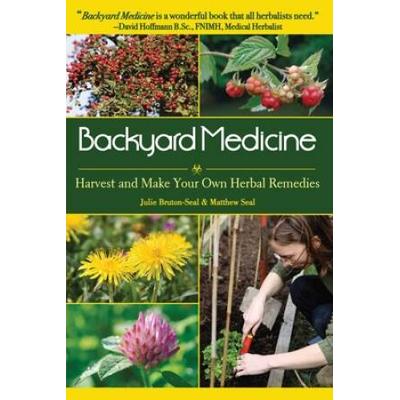Backyard Medicine: Harvest And Make Your Own Herbal Remedies