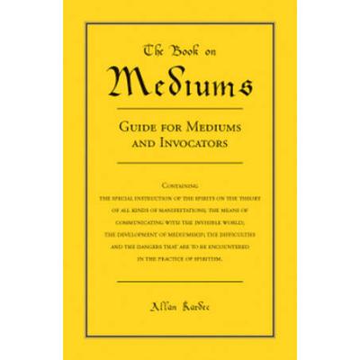The Book On Mediums: Guide For Mediums And Invocators