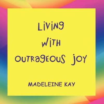 Living With Outrageous Joy