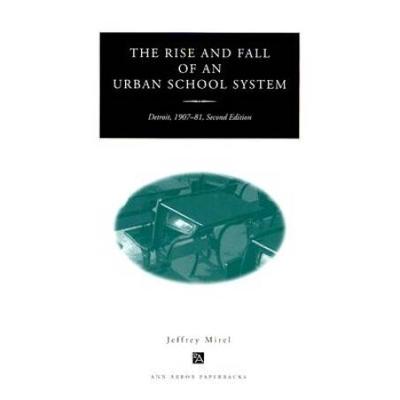 The Rise And Fall Of An Urban School System: Detroit, 1907-81, Second Edition
