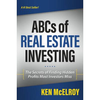 The Abcs Of Real Estate Investing: The Secrets Of Finding Hidden Profits Most Investors Miss